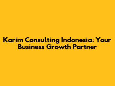 Karim Consulting Indonesia: Your Business Growth Partner