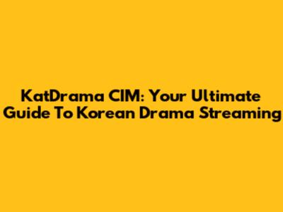 KatDrama CIM: Your Ultimate Guide To Korean Drama Streaming