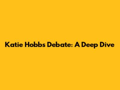 Katie Hobbs Debate: A Deep Dive