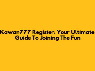 Kawan777 Register: Your Ultimate Guide To Joining The Fun