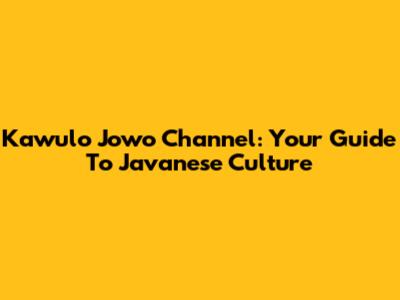Kawulo Jowo Channel: Your Guide To Javanese Culture