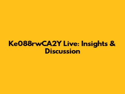 Ke088rwCA2Y Live: Insights & Discussion