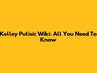 Kelley Pulisic Wiki: All You Need To Know