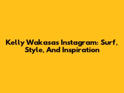 Kelly Wakasa's Instagram: Surf, Style, And Inspiration