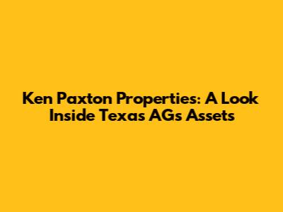 Ken Paxton Properties: A Look Inside Texas AG's Assets