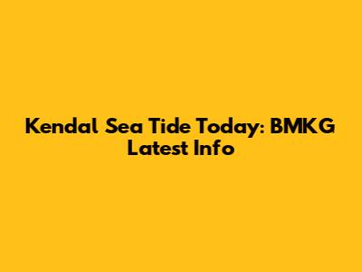 Kendal Sea Tide Today: BMKG Latest Info