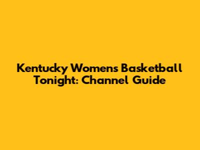 Kentucky Women's Basketball Tonight: Channel Guide