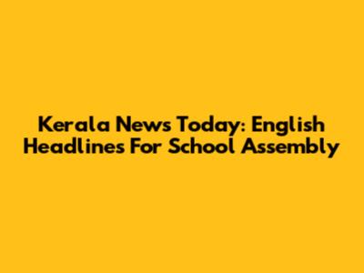 Kerala News Today: English Headlines For School Assembly