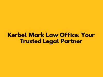 Kerbel Mark Law Office: Your Trusted Legal Partner