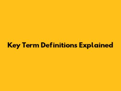 Key Term Definitions Explained