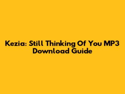 Kezia: Still Thinking Of You MP3 Download Guide