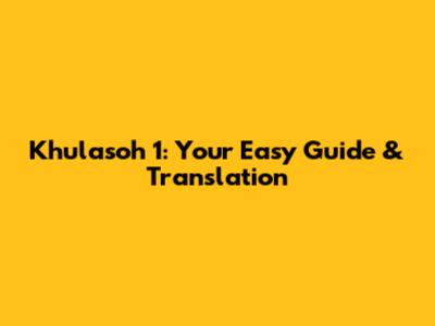 Khulasoh 1: Your Easy Guide & Translation