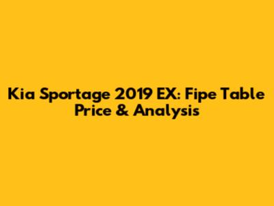 Kia Sportage 2019 EX: Fipe Table Price & Analysis