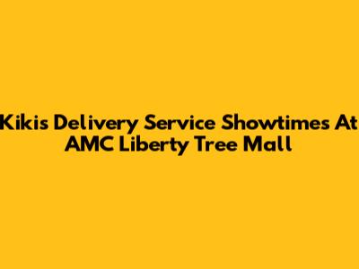 Kiki's Delivery Service Showtimes At AMC Liberty Tree Mall