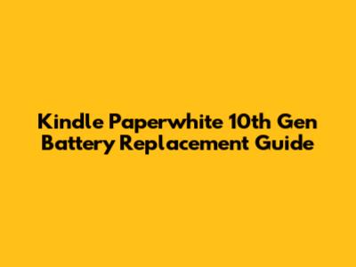 Kindle Paperwhite 10th Gen Battery Replacement Guide
