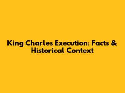 King Charles' Execution: Facts & Historical Context