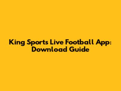 King Sports Live Football App: Download Guide