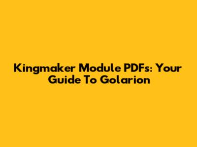 Kingmaker Module PDFs: Your Guide To Golarion