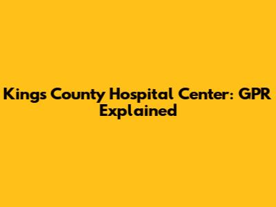 Kings County Hospital Center: GPR Explained