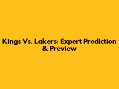 Kings Vs. Lakers: Expert Prediction & Preview
