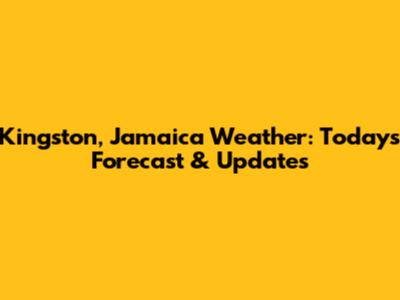 Kingston, Jamaica Weather: Today's Forecast & Updates