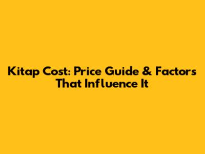 Kitap Cost: Price Guide & Factors That Influence It