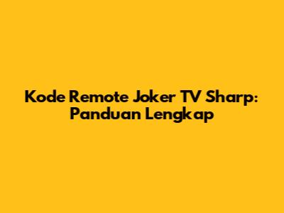 Kode Remote Joker TV Sharp: Panduan Lengkap