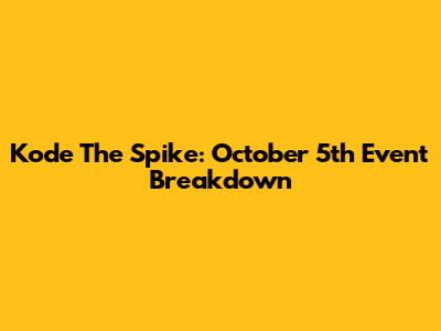 Kode The Spike: October 5th Event Breakdown