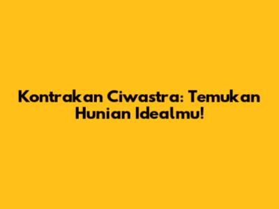 Kontrakan Ciwastra: Temukan Hunian Idealmu!