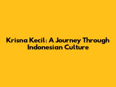 Krisna Kecil: A Journey Through Indonesian Culture