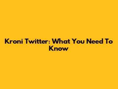 Kroni Twitter: What You Need To Know