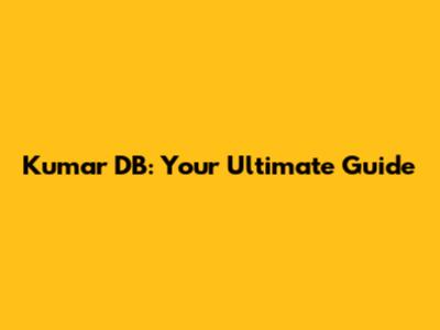 Kumar DB: Your Ultimate Guide