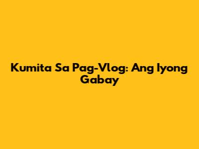 Kumita Sa Pag-Vlog: Ang Iyong Gabay