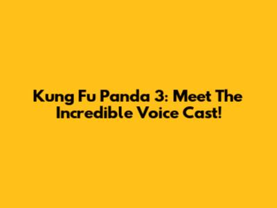 Kung Fu Panda 3: Meet The Incredible Voice Cast!