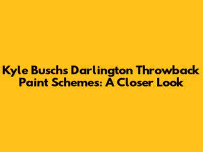 Kyle Busch's Darlington Throwback Paint Schemes: A Closer Look