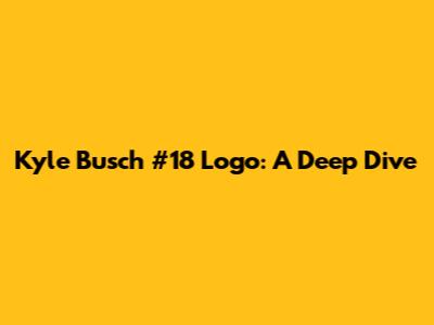 Kyle Busch #18 Logo: A Deep Dive