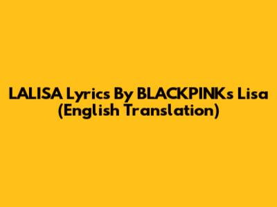 LALISA Lyrics By BLACKPINK's Lisa (English Translation)