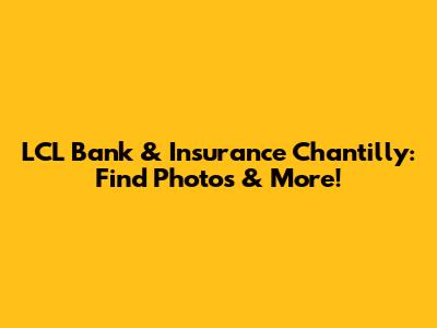 LCL Bank & Insurance Chantilly: Find Photos & More!