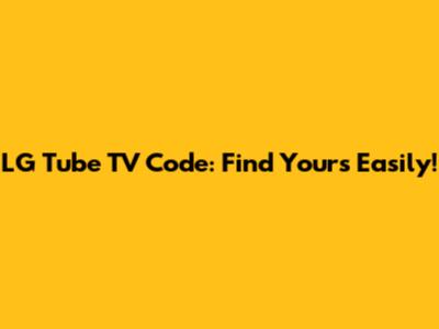 LG Tube TV Code: Find Yours Easily!