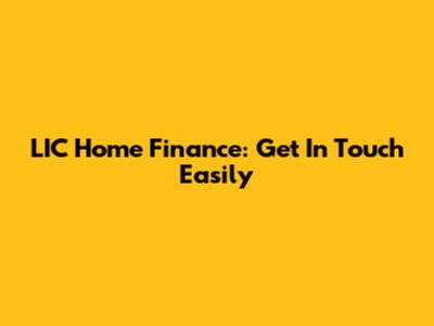 LIC Home Finance: Get In Touch Easily