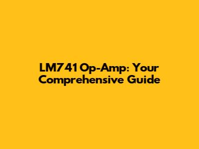 LM741 Op-Amp: Your Comprehensive Guide