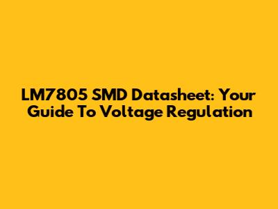 LM7805 SMD Datasheet: Your Guide To Voltage Regulation