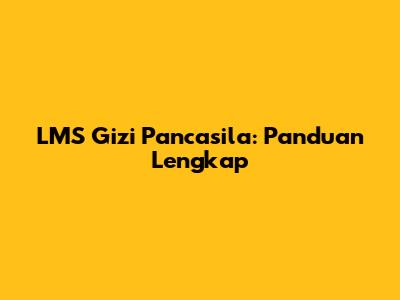 LMS Gizi Pancasila: Panduan Lengkap