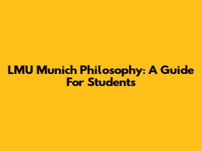 LMU Munich Philosophy: A Guide For Students