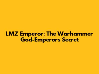 LMZ Emperor: The Warhammer God-Emperor's Secret