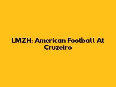 LMZH: American Football At Cruzeiro
