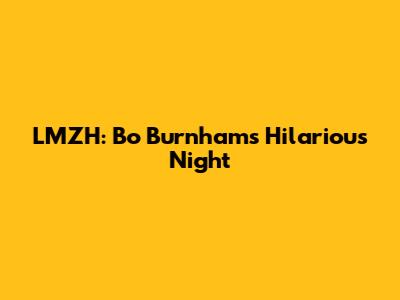 LMZH: Bo Burnham's Hilarious Night