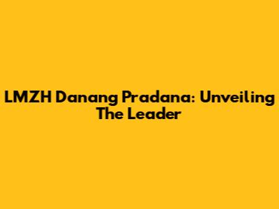 LMZH Danang Pradana: Unveiling The Leader