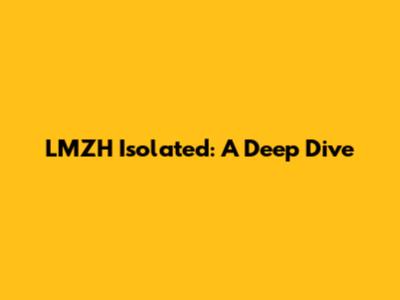 LMZH Isolated: A Deep Dive