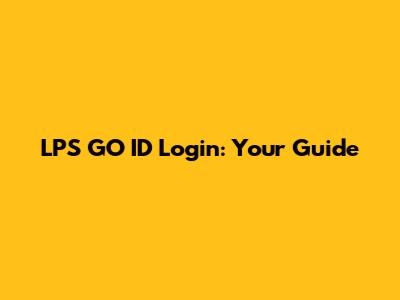 LPS GO ID Login: Your Guide